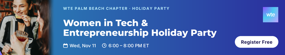 Women in Tech & Entrepreneurship - Palm Beach Chapter Holiday Party (Nov. 11th)