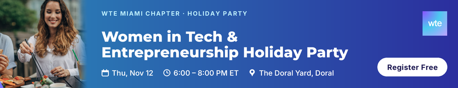 WTE Miami Chapter 2026 Holiday Party from Women in Tech & Entrepreneurship (Nov. 12th)
