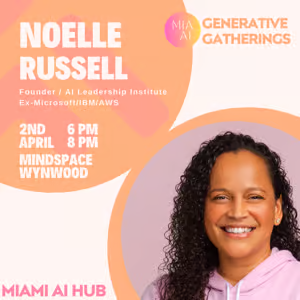 Miami AI Hub: Generative Gatherings / Guest Speaker: Noelle Russell (Microsoft MVP)
