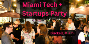 Miami Tech + Startups Party (In Brickell)